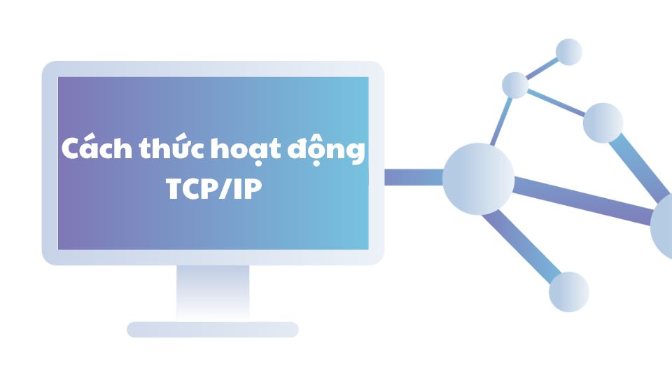 Cách thức hoạt động của bộ giao thức TCP/IP