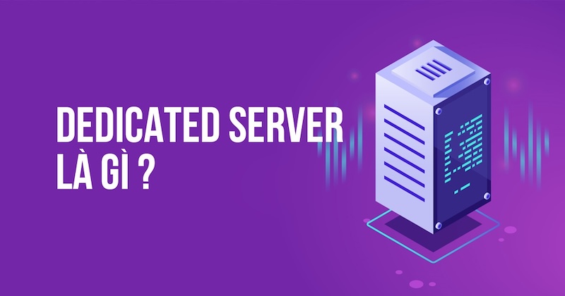 Dedicated Server là gì?