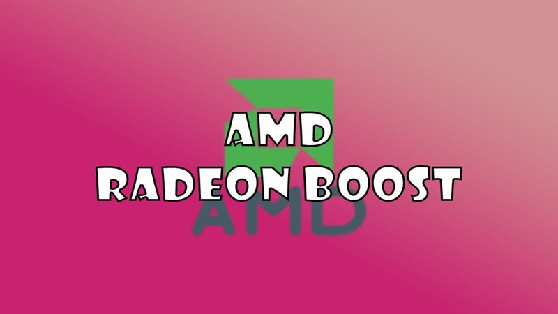 AMD Radeon Boost là gì?