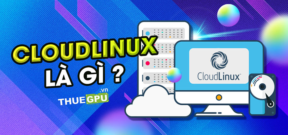 CloudLinux Là Gì? Giải Pháp Tối Ưu Cho Web Hosting Chuyên Nghiệp