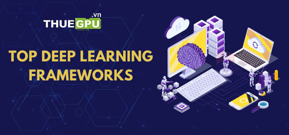 Top 10 Deep Learning Frameworks Phổ Biến Nhất Năm 2024