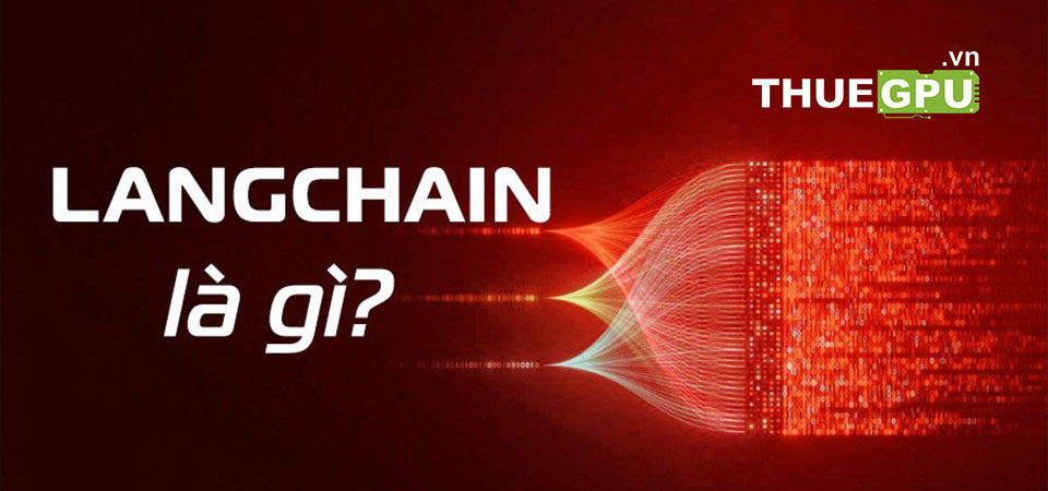 LangChain Là Gì? Tìm Hiểu Nền Tảng Xây Dựng Ứng Dụng AI Với Ngôn Ngữ Tự Nhiên