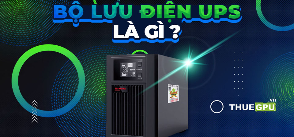 Bộ Lưu Điện UPS Là Gì? Tìm Hiểu Về Công Dụng Và Các Loại UPS Phổ Biến