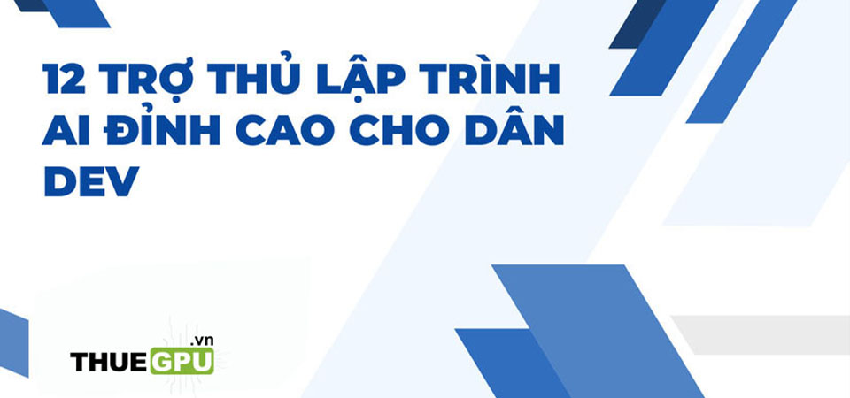 Top 12 Trợ Thủ Lập Trình AI Đỉnh Cao Cho Dân Dev