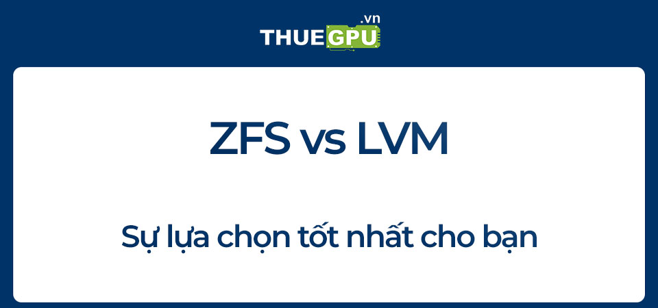 ZFS vs LVM Những Điều Cần Biết